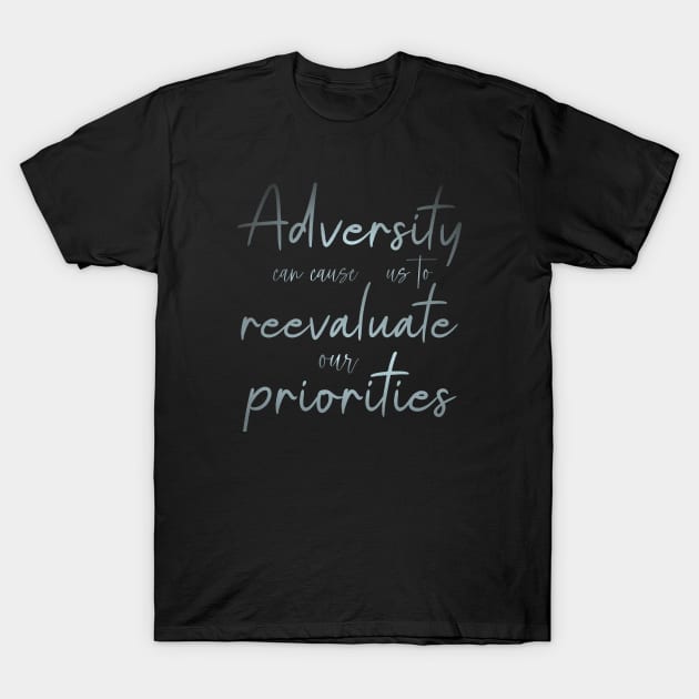 Adversity can cause us to reevaluate our priorities, Mental wellbeing T-Shirt by FlyingWhale369